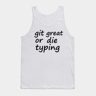 Git great or die typing Tank Top